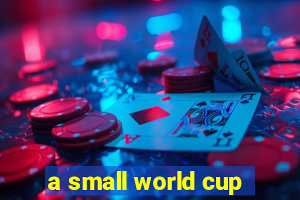 a small world cup